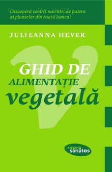 Ghid de alimentatie vegetala, Julieanna Hever