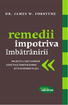 Remedii impotriva imbatranirii, dr. James W. Forsythe